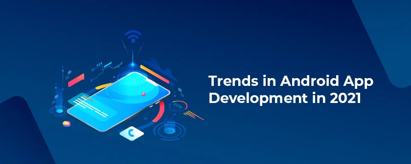 Trends in Android App Development in 2021