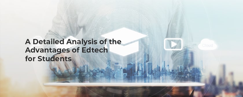 A Detailed Analysis of the Advantages of Edtech for Students