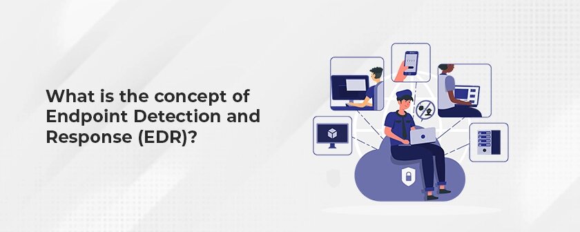 What is the concept of Endpoint Detection and Response (EDR)?