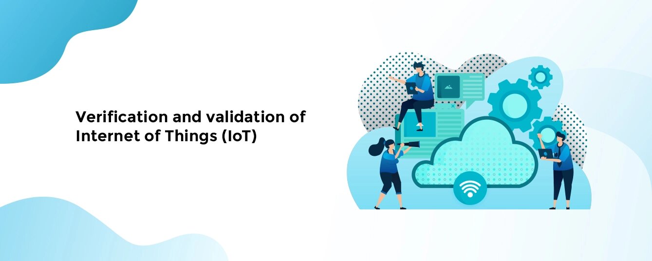 Verification and validation of Internet of Things (IoT)