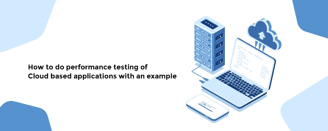 How to do performance testing of Cloud based applications with an example