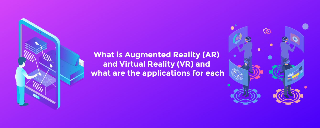 What is Augmented Reality (AR) and Virtual Reality (VR) and what are the applications for each