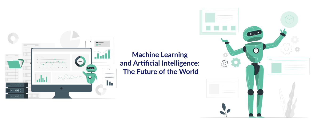 Machine Learning and Artificial Intelligence: The Future of the World