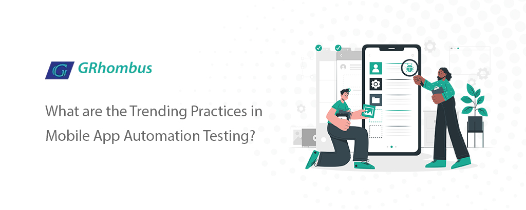 What are the Trending Practices in Mobile App Automation Testing?